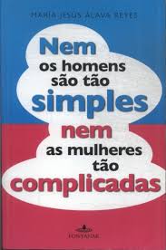NEM OS HOMENS SÃO TÃO SIMPLES NEM AS MULHERES TÃO COMPLICADAS
