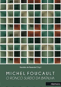 MICHEL FOUCAULT : O RONCO SURDO DA BATALHA
