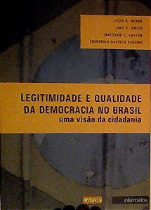 Legitimidade E Qualidade Da Democracia No Brasil - Uma Visao Da Cidadania