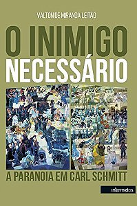 O inimigo necessário – a paranoia em Carl Schmitt