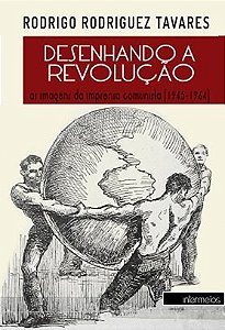 Desenhando a Revolução. As Imagens da Imprensa Comunista