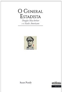 O General Estadista: Douglas MacArthur e o Século Americano