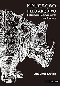 EDUCAÇÃO PELO ARQUIVO: ENSINAR, PESQUISAR, ESCREVER COM FOUCAULT