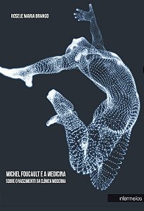 Michel Foucault e a Medicina: sobre o nascimento da clínica moderna