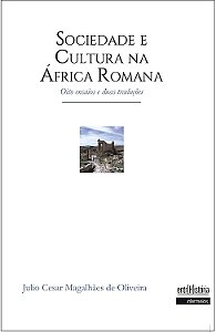 Sociedade e Cultura na África Romana - oito ensaios e duas traduções