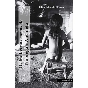 OS ÍNDIOS NAS CARTAS DE NÓBREGA E ANCHIETA