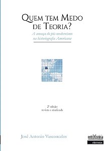 Quem tem medo de teoria? A ameaça do pós-modernismo na historiografia Americana