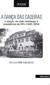 A DANÇA DAS CADEIRAS: A ELEIÇÃO DE JOÃO HAVELANGE
