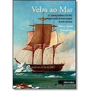Velas ao Mar. U.S. Exploring Expedition (1838-1842). A Viagem Científica de Circum-Navegação dos Norte-Americanos