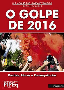 O GOLPE DE 2016: RAZÕES, ATORES E CONSEQUÊNCIAS