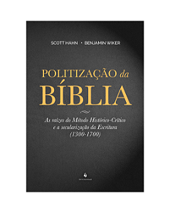 Politização da Bíblia - As raízes do Método Histórico-Crítico e a secularização da Escritura (1300-1700)