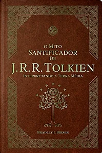 O Mito santificador de J.R.R. Tolkien - Interpretando a Terra Média