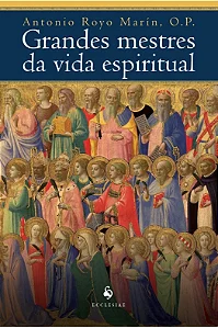 Grandes mestres da vida espiritual: história da espiritualidade cristã