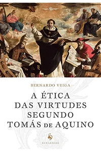 A ética das virtudes segundo Tomás de Aquino