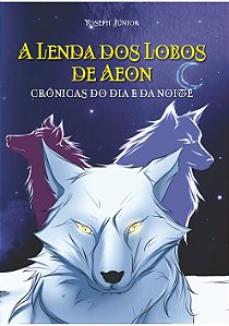 A LENDA DOS LOBOS DE AEON - Yoseph Júnior