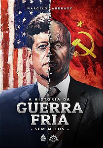 História da Guerra Fria - sem mitos (Marcelo Andrade)