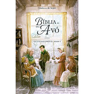 Bíblia de uma avó: Antigo Testamento - parte 1 - Condessa de Ségur