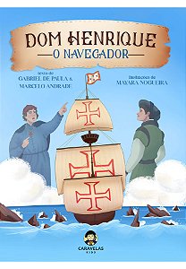 Dom Henrique, o navegador (Caravelas Kids)