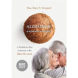 LIVRO - ALZHEIMER. E SE HOUVER UMA CURA? A HISTÓRIA DAS CETONAS E DO ÓLEO DE COCO  - L08586