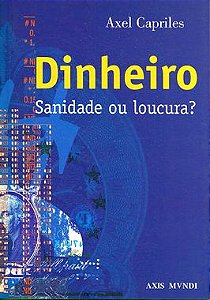 Dinheiro, Sanidade ou Loucura