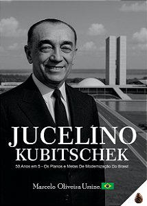 LIVRO JUCELINO KIBITSCHEK 50 Anos em 5 - Os Planos e Metas De Modernização Do Brasil