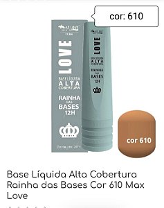 Base Líquida Alta Cobertura Rainha das Bases Cor 600 , 601, 6 602, 603, 604, 605, 609, 610Max Love