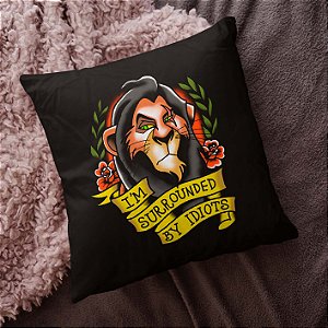 Almofada Estou Cercado de Idiotas I'm Surrounded By Idiots Scar O Rei Leão Disney 45x45