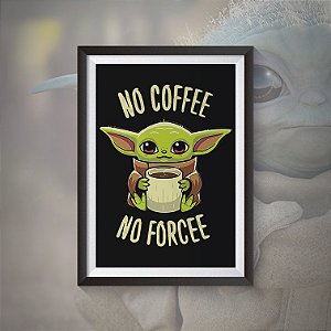 Quadro No Coffee No Force Baby Yoda Star Wars A3