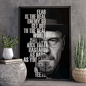 Quadro Fear is The Real Enemy so Get Out to The Real World Walter White Breaking Bad A3