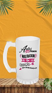CANECA DE CHOPP VIDRO JATEADO FOSCO - 475ML - Antes um fígado maltratado do que um coração quebrado