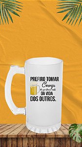 CANECA DE CHOPP 475ML - VIDRO JATEADO FOSCO -Prefiro tomar cerveja do que tomar conta da vida dos outros