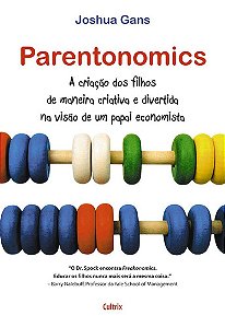 Parentonomics: A Criação Dos Filhos De Maneira Criativa E Divertida Na Visão De Um Papai Economista, De Joshua Gans., Vo