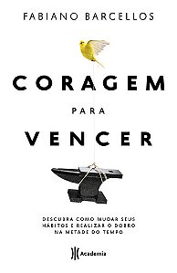 Coragem Para Vencer: Descubra Como Mudar Seus Hábitos E Realizar O Dobro Na Metade Do Tempo, De Barcellos, Fabiano. Edit