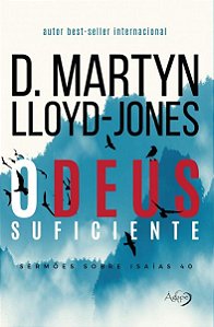 O Deus Suficiente Sermões Sobre Isaías 40