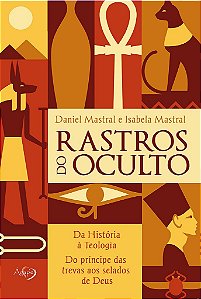 Rastros Do Oculto Da História À Teologia, Do Príncipe Das Trevas Aos Selados De Deus