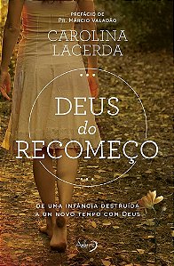 Deus Do Recomeço De Uma Infância Destruída A Um Novo Tempo Com Deus