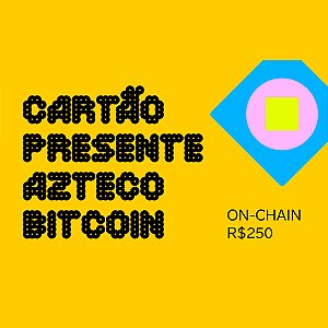Cartão Presente Azteco Bitcoin - On Chain R$ 250