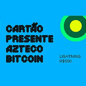 Cartão Presente Azteco Bitcoin - Lightning R$ 500