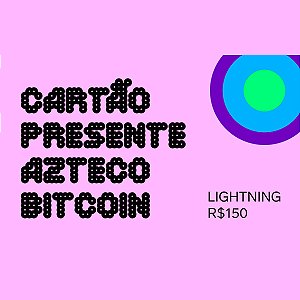 Cartão Presente Azteco Bitcoin - Lightning R$ 150