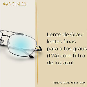 Lente de Grau: finas (1.74) com filtro de luz azul