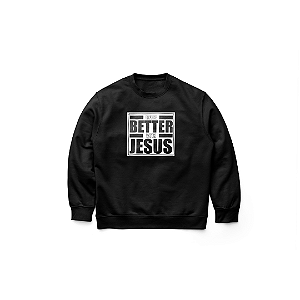 Moletom Life is Better with Jesus Menalmei Preto