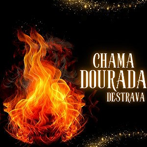 Chama Dourada - Destrava