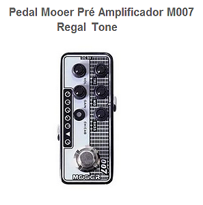 Pedal MOOER Pre Amp Guitarra REGAL TONE - M007