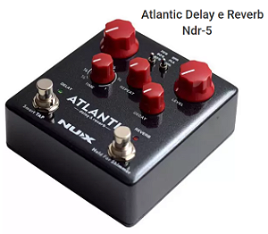 NDR5 Pedal Delay e Reverb ATLANTIC NUX