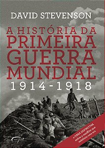 A História Da Primeira Guerra Mundial 1914-1918