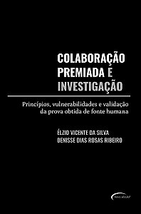 Colaboração Premiada E Investigação Princípios, Vulnerabilidades E Validação Da Prova Obtida De Fonte Humana