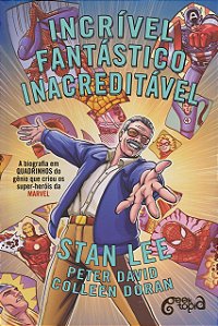Incrível, Fantástico, Inacreditável! A Biografia Em Quadrinhos Do Gênio Que Criou Os Super-Heróis Da Marvel