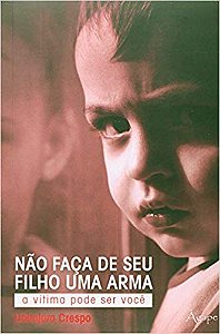 Nao Faca De Seu Filho Uma Arma