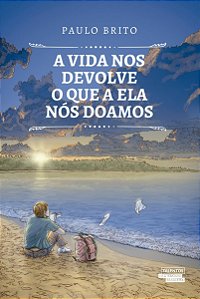 A Vida Nos Devolve O Que A Ela Nós Doamos