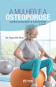 A Mulher E A Osteoporose — Como Prevenir E Controlar